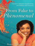 From Fake to Phenomenal: 8 Secrets to Abandon Inauthenticity and Embrace Self-Discovery