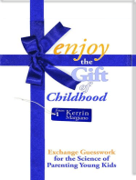 Enjoy the Gift of Childhood: Exchange Guesswork for the Science of Parenting Young Kids