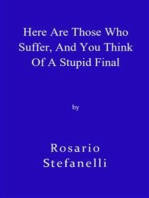 Here Are Those Who Suffer, And You Think Of A Stupid Final