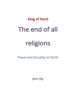 King of Nord & The end of all religions & Peace and Security on Earth