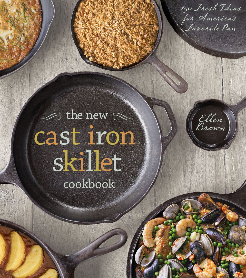 The New Cast Iron Skillet Cookbook by Ellen Brown, Guy Ambrosino