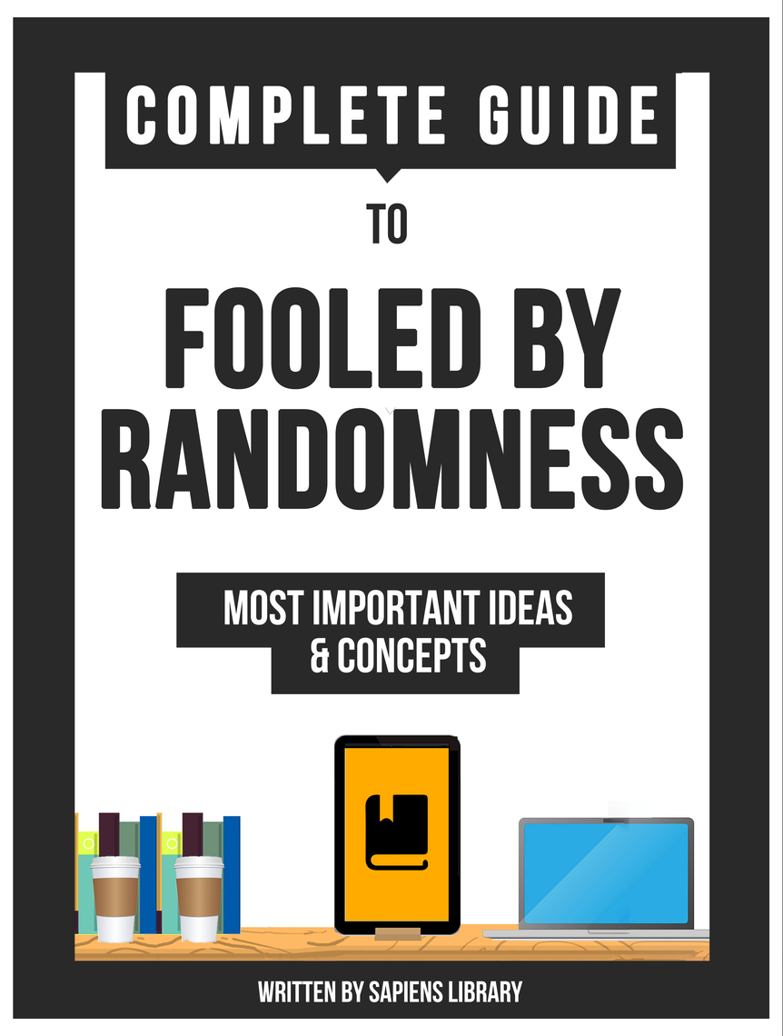 Complete Guide To: Fooled By Randomness by Sapiens Library - Ebook ...