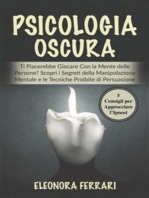 Psicologia Oscura: Ti Piacerebbe Giocare Con la Mente delle Persone? Scopri i Segreti della Manipolazione Mentale e le Tecniche Proibite di Persuasione. Bonus: 5 Consigli per Approcciare l’Ipnosi