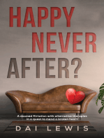 Happy Never After?: A doomed flirtation with alternative therapies in a quest to mend a broken heart
