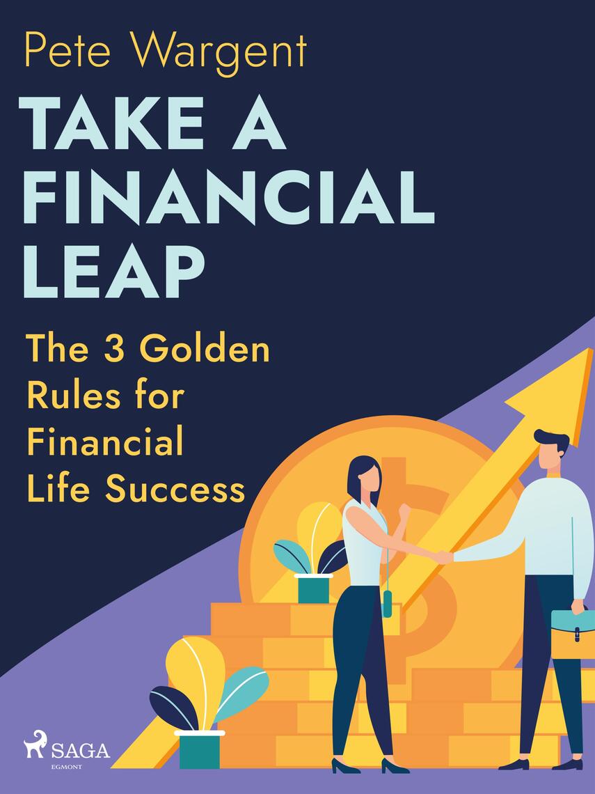Take a Financial Leap: The 3 Golden Rules for Financial Life Success by  Pete Wargent - Ebook | Scribd
