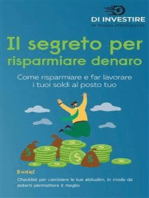 Il segreto per risparmiare denaro: Come risparmiare e far lavorare i tuoi soldi al posto tuo