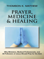 PRAYER, MEDICINE & HEALING: Why Ministers, Medical Professionals, and All Followers of Jesus Should Pray for the Sick