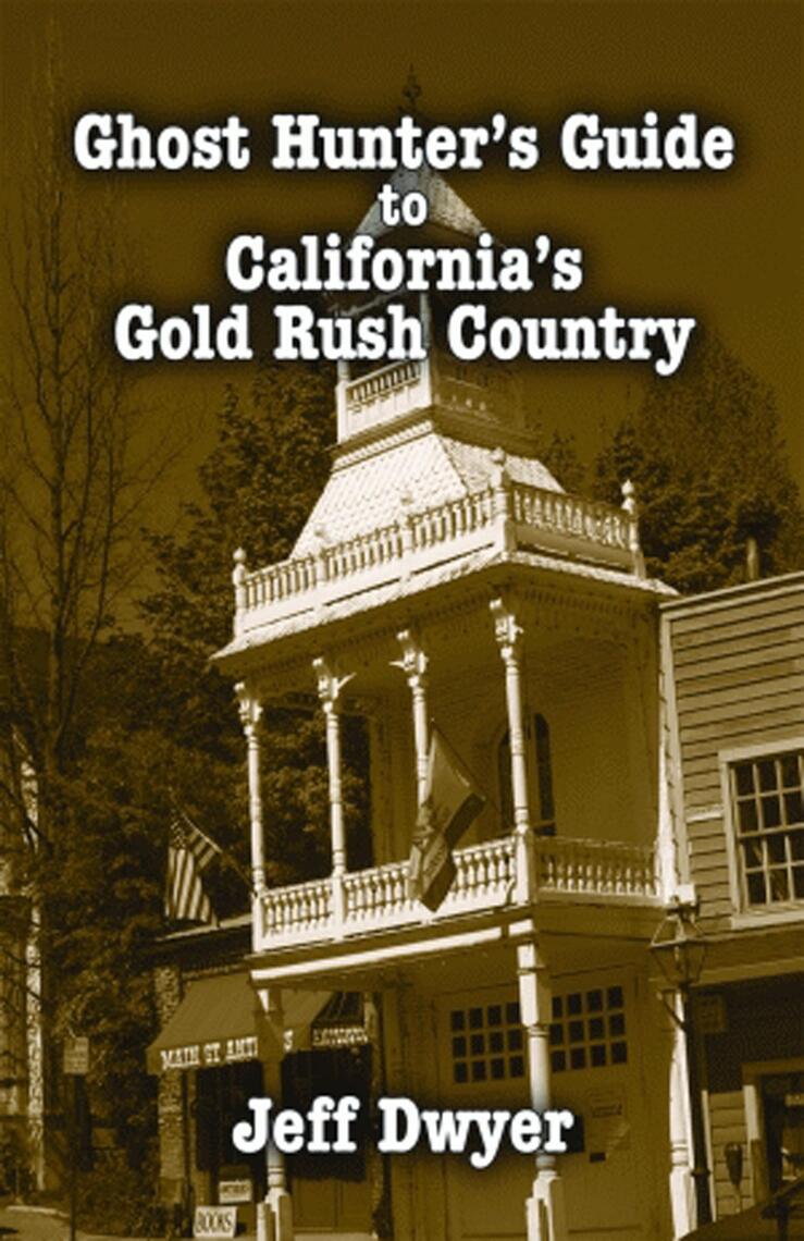 Ghost Hunter's Guide to California's Gold Rush Country by Jeff Dwyer ...