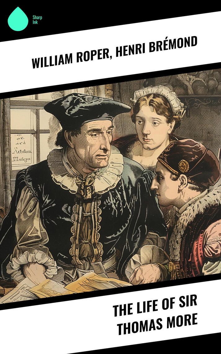 The Life of Sir Thomas More by William Roper, Henri Brémond (Ebook ...