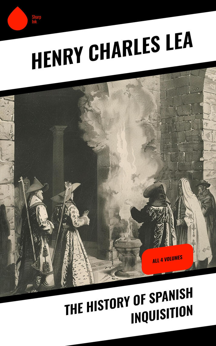 The History of Spanish Inquisition by Henry Charles Lea Ebook Everand