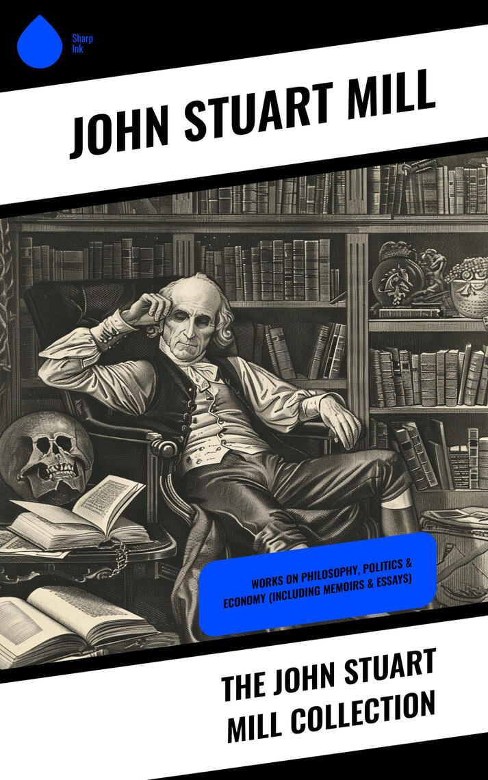 The John Stuart Mill Collection by John Stuart Mill (Ebook) - Read free ...