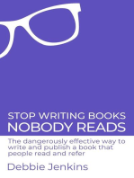 Stop Writing Books Nobody Reads: The Dangerously Effective Way to Write and Publish a Book That People Read and Refer