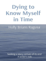 Dying to Know Myself in Time: Seeking a story certain of its end  A writer's tale