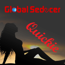 Global Seducer Quickie Podcast