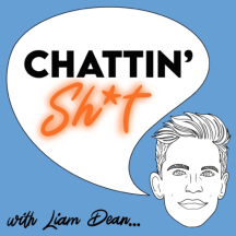 Chattin Sh*t with Liam Dean