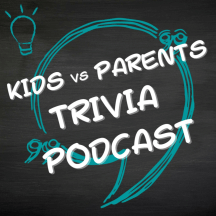 Kids vs Parents Trivia Podcast