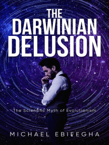 The Darwinian Delusion: The Scientific Myth Of Evolutionism