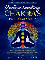 Understanding Chakras for Beginners – the Great Chakra Book: Using Your Own Chakra to Activate Self-Healing, Promote Spiritual Growth and Increase Self-Love