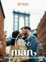 Love Like a Man: A Frenchman's Guide to Help American Men Be Better Partners