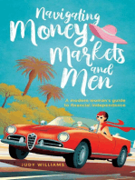 Navigating Money, Markets and Men: A modern woman's guide to financial independence