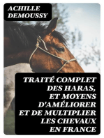 Traité complet des haras, et moyens d'améliorer et de multiplier les chevaux en France: Suivi de plusieurs mémoires couronnés par la société centrale et royale d'agriculture