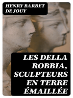 Les Della Robbia, sculpteurs en terre émaillée: Etude sur leurs travaux, suivie d'un catalogue de leur oeuvre, fait en Italie, en 1853