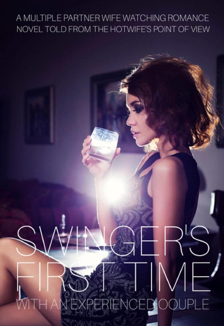 Swingers First Time WIth An Experienced Couple - A Multiple Partner Wife Watching Romance Novel Told From A Hotwifes Point Of View by Karly Violet 