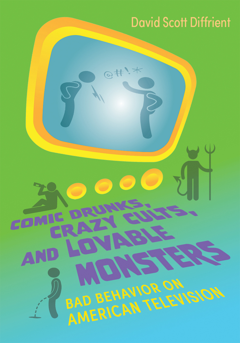 Comic Drunks, Crazy Cults, and Lovable Monsters by David Scott Diffrient
