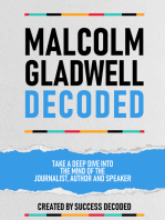 Malcolm Gladwell Decoded: Take A Deep Dive Into The Mind Of The Journalist, Author And Speaker (Extended Edition)