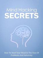 Mind Hacking Secrets: How To Steel Your Mind In The Face Of Problems And Adversity