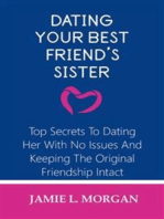 Dating Your Best Friend's Sister: Top Secrets To Dating Her With No Issues And Keeping The Original Friendship Intact