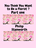 You Think You Want To Be A Florist Part one: All The books together, #1