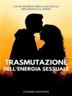 Trasmutazione Dell'energia Sessuale: La Via Segreta Per La Salute, La Ricchezza E Il Genio