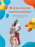 Di’ al tuo cane che aspetti un bambino!: Una guida preziosa per tutti coloro che vivono con un cane e che presto avranno un figlio