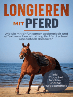 Longieren mit Pferd: Wie Sie mit einfühlsamer Bodenarbeit und effektivem Pferdetraining Ihr Pferd schnell und einfach dressieren - inkl. Tipps bei Krankheit und zur Hufgesundheit