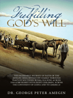 Fulfilling God’s Will: The Incredible Journey of Faith of the Amegin (Shelohvostoff) Family Through Parts of Southern Russia Walking Across the Gobi Desert with Eight Children, Across the Continent of China and to America!