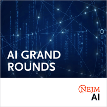 NEJM AI Grand Rounds