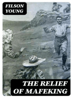 The Relief of Mafeking: How it Was Accomplished by Mahon's Flying Column; with an Account of Some Earlier Episodes in the Boer War of 1899-1900