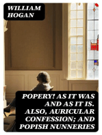 Popery! As It Was and as It Is. Also, Auricular Confession; And Popish Nunneries