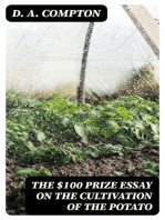 The $100 Prize Essay on the Cultivation of the Potato: Prize offered by W. T. Wylie and awarded to D. H. Compton. / How to Cook the Potato, Furnished by Prof. Blot