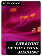 The Story of the Living Machine: A Review of the Conclusions of Modern Biology in Regard / to the Mechanism Which Controls the Phenomena of Living / Activity