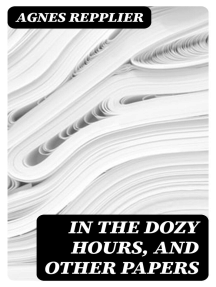 In the Dozy Hours, and Other Papers by Agnes Repplier - Ebook | Scribd