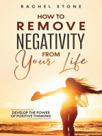 How to Remove Negativity From Your Life: Develop The Power Of Positive Thinking And Eliminate Harmful Thought Patterns That Prevent You From Living Your Best Life. Start Breaking The Chains