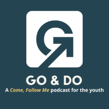 Go & Do — A Come, Follow Me Podcast for the Youth