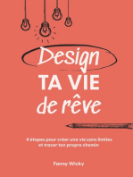 Design ta vie de rêve: 4 étapes pour créer une vie sans limites et tracer ton propre chemin