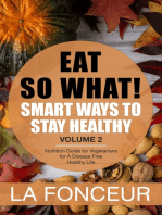 Eat So What! Smart Ways to Stay Healthy Volume 2: Nutrition Guide for Vegetarians for A Disease Free Healthy Life (Mini Edition)