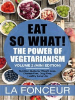 Eat So What! The Power of Vegetarianism Volume 2: Nutrition Guide for Weight Loss, Disease Free, Drug Free, Healthy Long Life (Mini Edition)