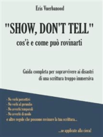 "Show, don't tell": cos'è e come può rovinarti: Guida completa per sopravvivere ai disastri di una scrittura troppo immersiva