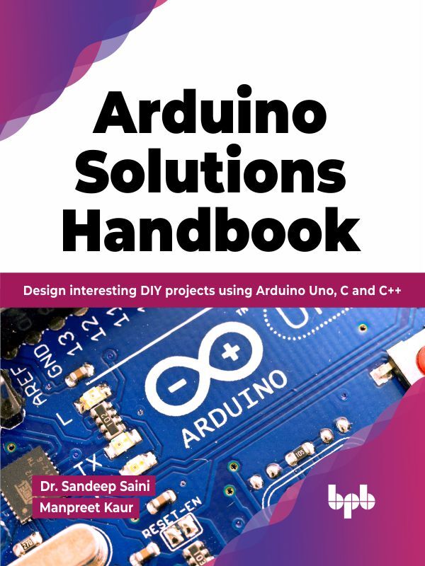 Arduino Solutions Handbook by Dr. Sandeep Saini, Manpreet Kaur (Ebook ...