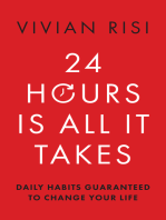 24 Hours Is All It Takes: Daily Habits Guaranteed to Change Your Life